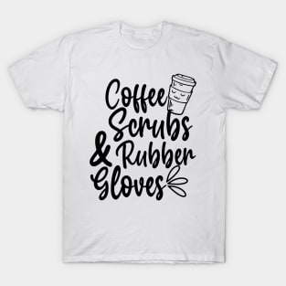 Coffee Scrubs and Rubber Gloves T-Shirt